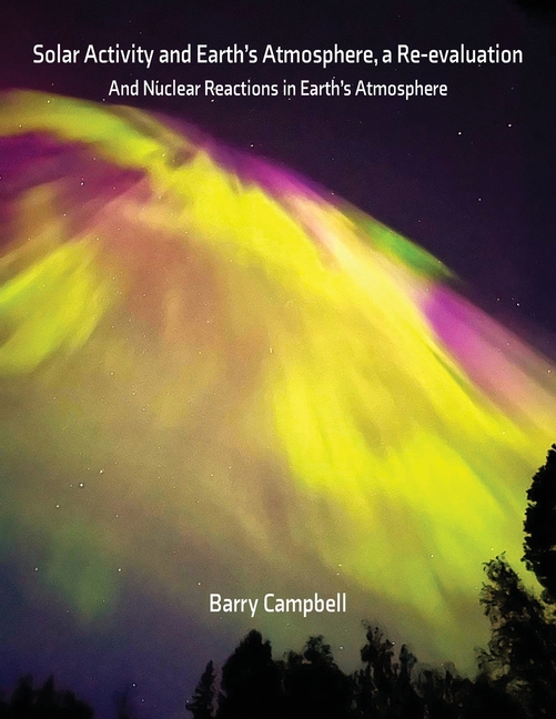 Solar Activity and Earth's Atmosphere, a Re-evaluation: And Nuclear Reactions in Earth's Atmosphere