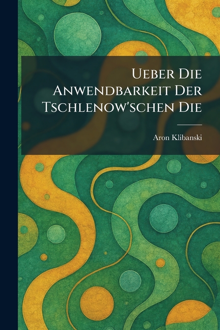 Ueber Die Anwendbarkeit Der Tschlenow'schen Die
