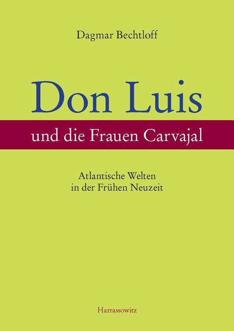 Don Luis Und Die Frauen Carvajal: Atlantische Welten in Der Fruhen Neuzeit Ein Beitrag Zur Sefardisch-Christlichen Gender- Und Kulturgeschichte (Spani