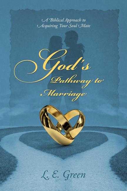 God's Pathway to Marriage: A Biblical Approach to Acquiring Your Soul Mate
