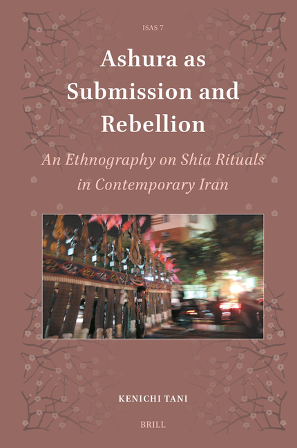 Ashura as Submission and Rebellion: An Ethnography on Shia Rituals in Contemporary Iran