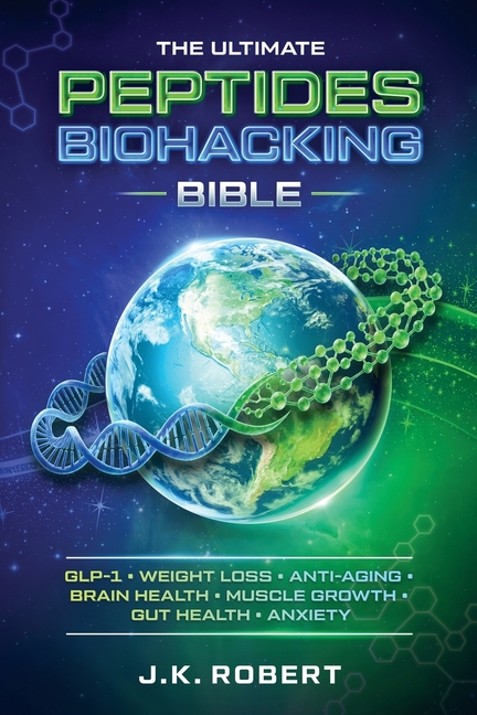 Peptides Biohacking Bible: Complete Peptide Therapy Protocols for GLP-1, Weight Loss, Muscle Growth, Gut Health, Anxiety, Brain Health, Inflammation,