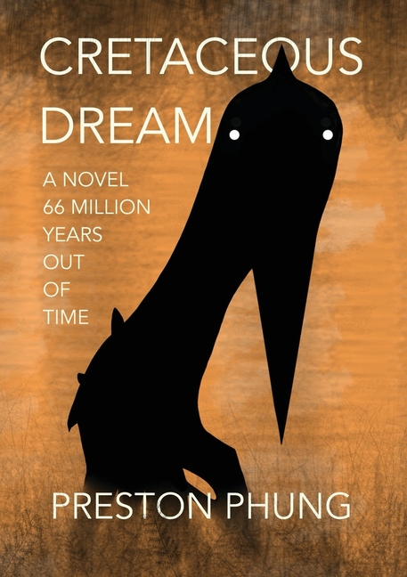 Cretaceous Dream: A Novel 66 Million Years Out of Time