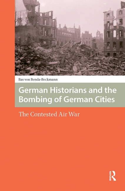 German Historians and the Bombing of German Cities: The Contested Air War