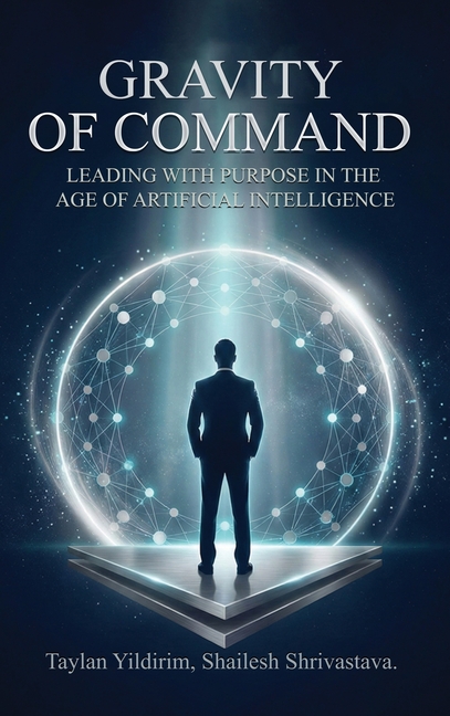 The Gravity of Command: Leading With Purpose in the Age of Artificial Intelligwnce