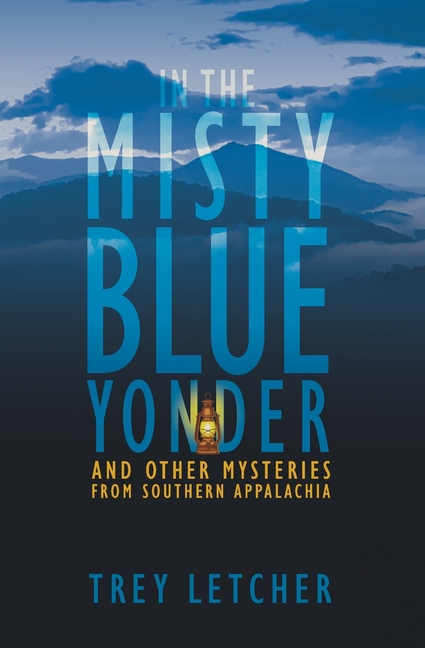 In the Misty Blue Yonder: And Other Mysteries from Southern Appalachia