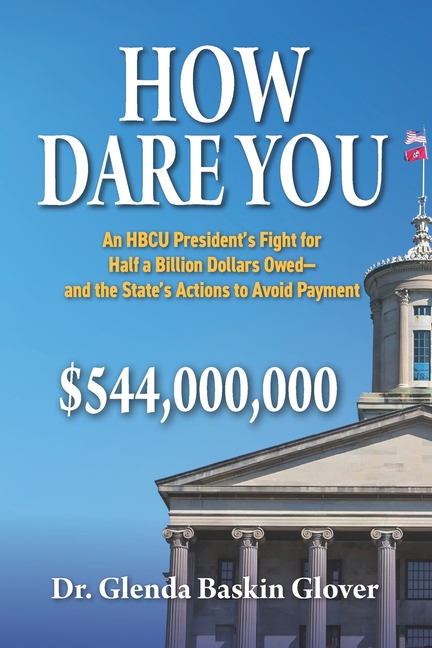 How Dare You: An HBCU President's Fight for Half a Billion Dollars Owed-and the State's Actions to Avoid Payment
