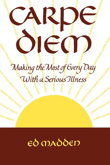 Carpe Diem: Enjoying Every Day with a Terminal Illness