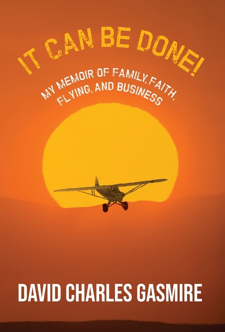It Can Be Done!: My memoir of family, faith, flying, and business
