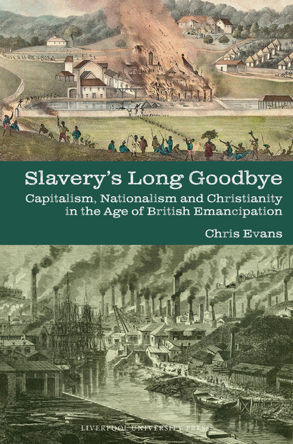 Slavery's Long Goodbye: Capitalism, Nationalism and Christianity in the Age of British Emancipation