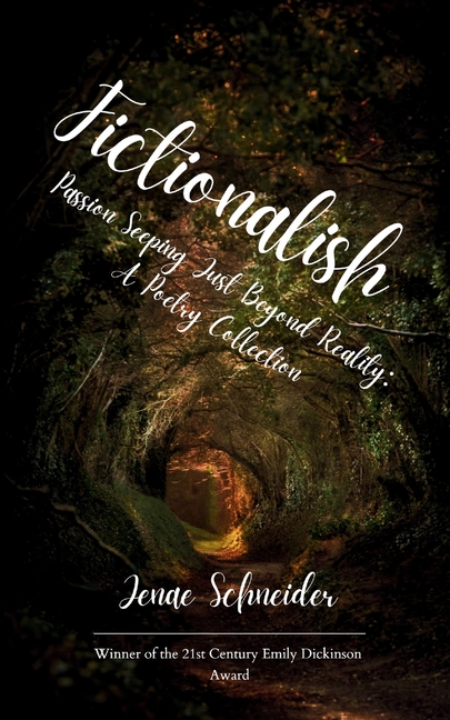 Fictionalish Passion Seeping Just Beyond Reality: A Poetry Collection