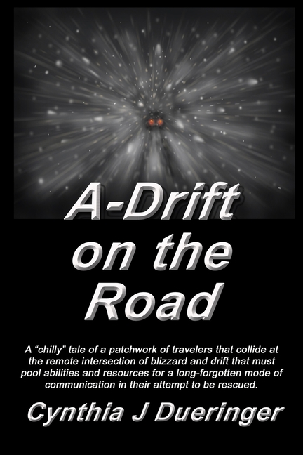 A-Drift on the Road: A crazy tale of a patchwork of travelers with a mishmash of coping skills that must pool abilities in an attempt to be rescued.