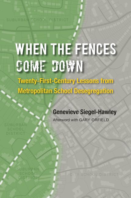 When the Fences Come Down: Twenty-First-Century Lessons from Metropolitan School Desegregation