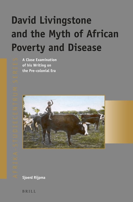 David Livingstone and the Myth of African Poverty and Disease: A Close Examination of His Writing on the Pre-Colonial Era