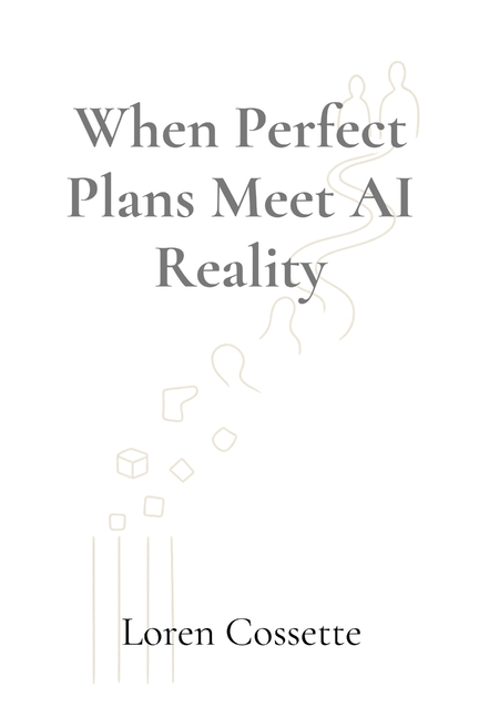 When Perfect Plans Meet AI Reality: A Leadership Survival Guide