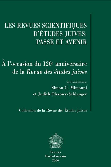 Les Revues Scientifiques d'Etudes Juives: Passe Et Avenir: A l'Occasion Du 120e Anniversaire de la Revue Des Etudes Juives. Actes de la Table Ronde de
