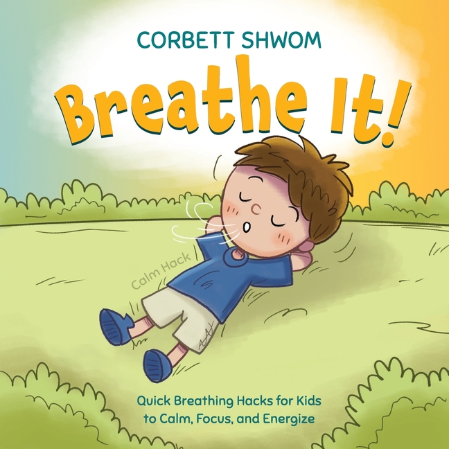 Breathe It!: Quick Breathing Hacks for Kids to Calm, Focus, and Energize (Little C Books)