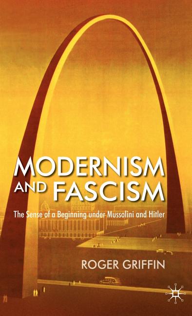 Modernism and Fascism: The Sense of a Beginning Under Mussolini and Hitler