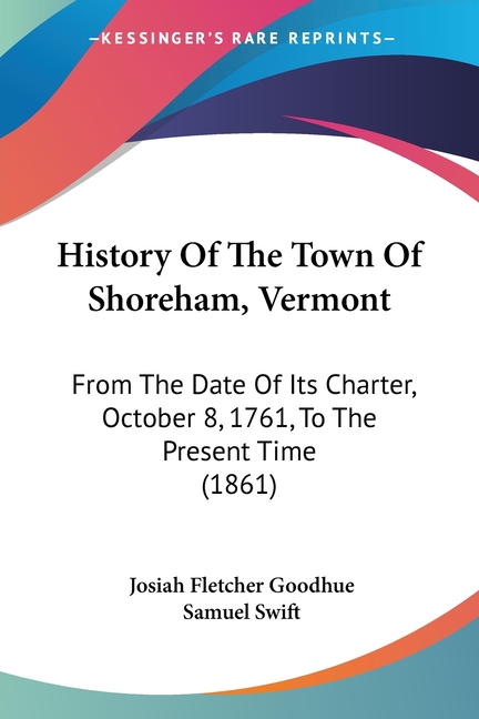 History Of The Town Of Shoreham, Vermont: From The Date Of Its Charter, October 8, 1761, To The Present Time (1861)