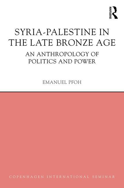 Syria-Palestine in the Late Bronze Age: An Anthropology of Politics and Power