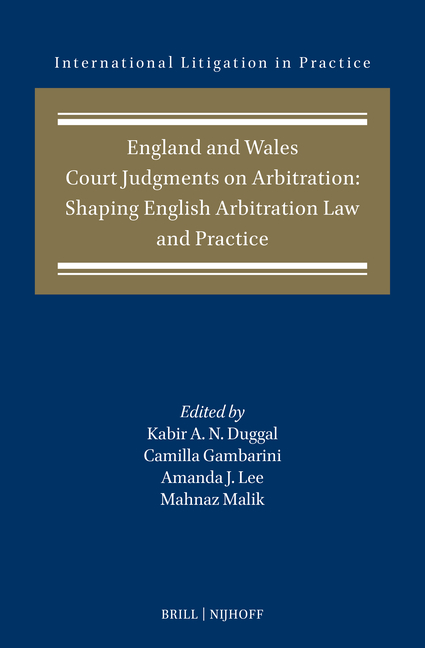 England and Wales Court Judgments on Arbitration: Shaping English Arbitration Law and Practice