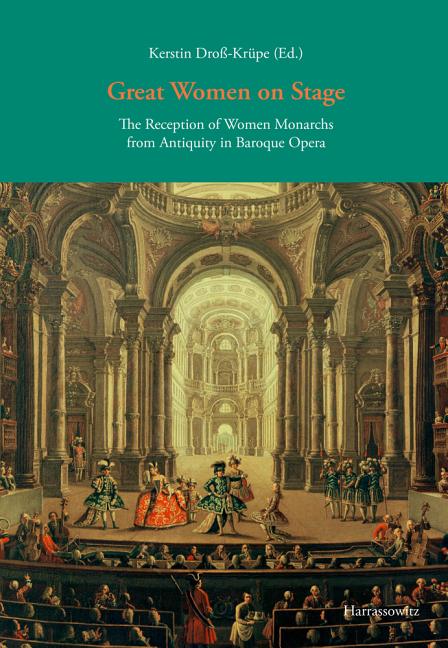 Great Women on Stage: The Reception of Women Monarchs from Antiquity in Baroque Opera