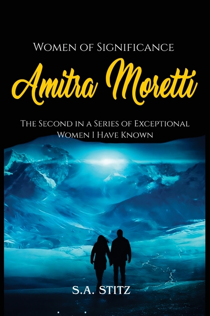 Women of Significance - Amitra Moretti: The Second in a Series of Exceptional Women I Have Known