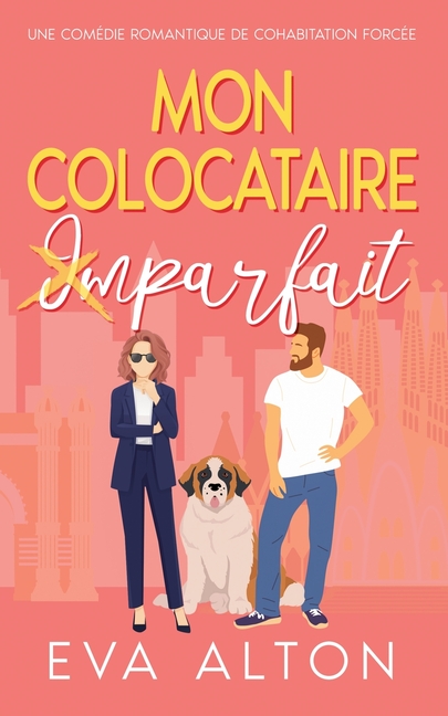 Mon colocataire imparfait: une comédie romantique de cohabitation forcée