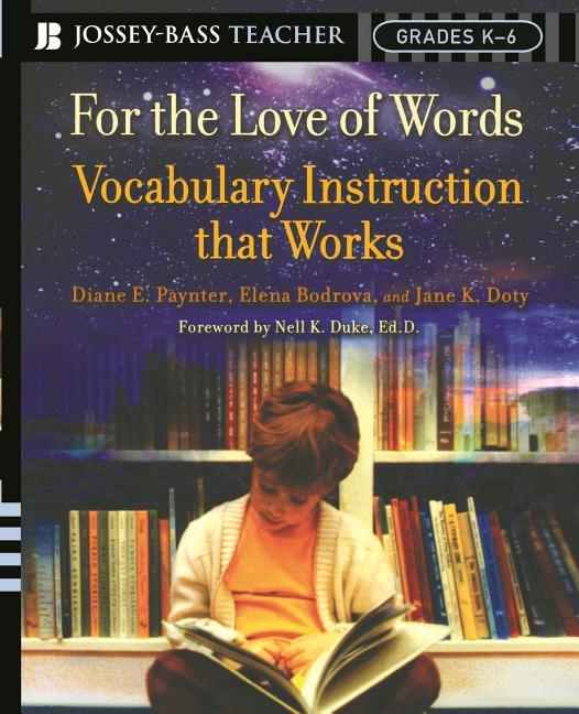 For the Love of Words: Vocabulary Instruction That Works, Grades K-6