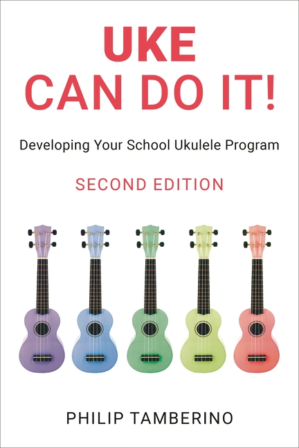 Uke Can Do It!: Developing Your School Ukulele Program