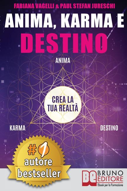 Anima, Karma e Destino: Come Realizzare I Propri Desideri e Allinearsi Alla Missione Dell'Anima Attraverso Il Risveglio Consapevole Del Potere