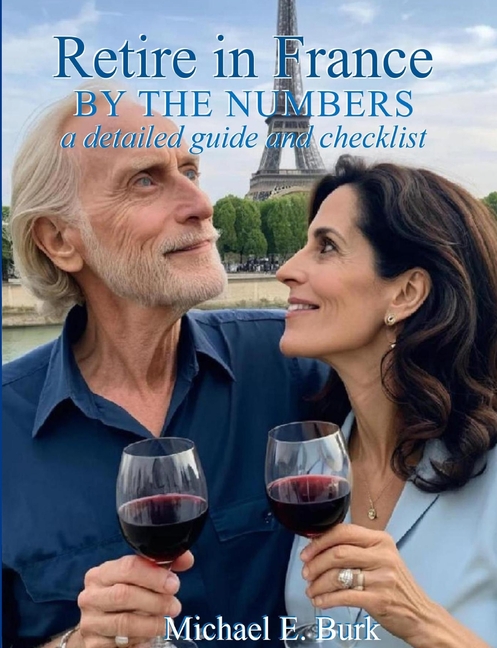 Retire in France By the Numbers: a detailed guide and checklist