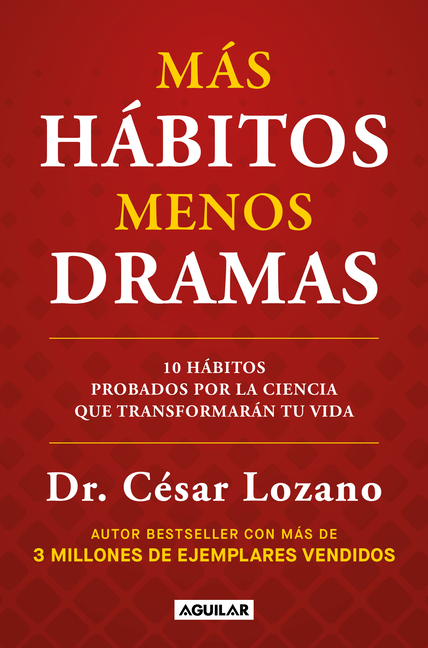 Más Hábitos, Menos Drama. 10 Hábitos Probados Por La Ciencia Que Transformarán Tu Vida / More Habits, Less Drama: 10 Science-Backed Habits