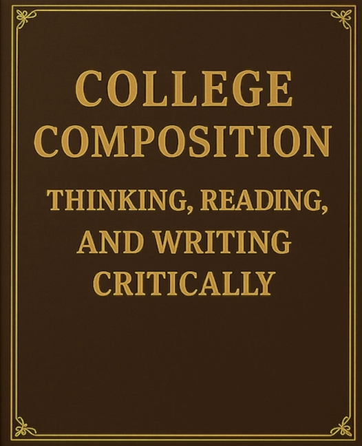 College Composition Thinking, Reading, and Writing Critically