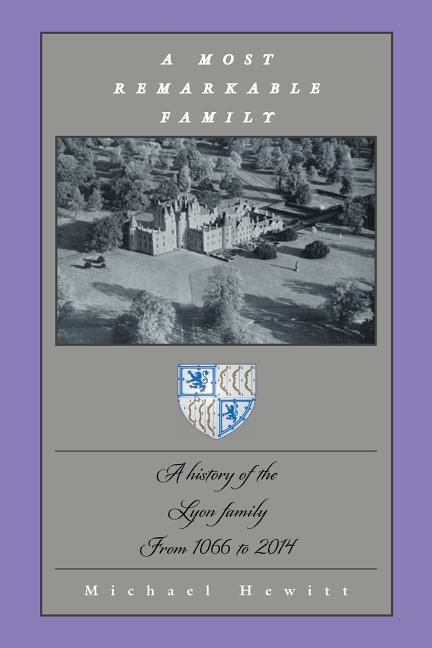 A Most Remarkable Family: A History of the Lyon Family from 1066 to 2014