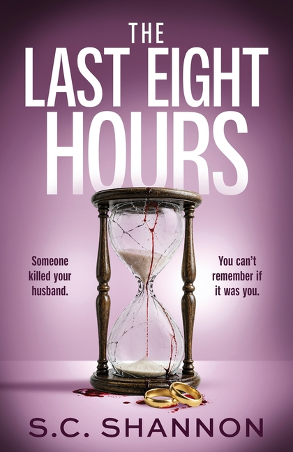 The Last Eight Hours: An utterly addictive psychological thriller with a twist you won't see coming
