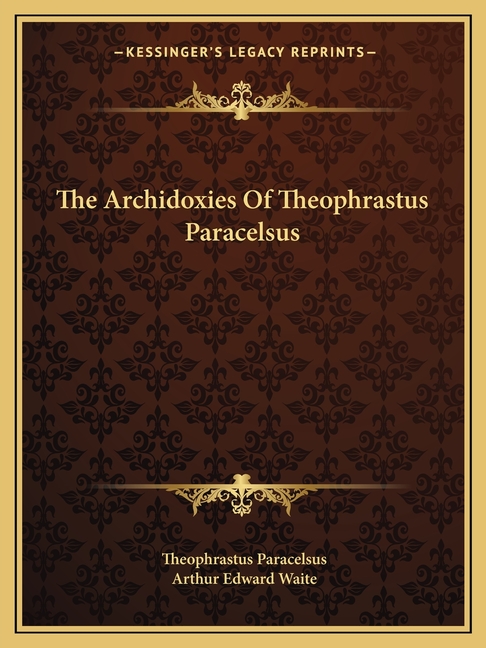 The Archidoxies Of Theophrastus Paracelsus