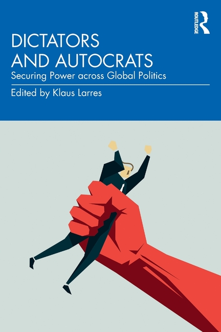 Dictators and Autocrats: Securing Power Across Global Politics
