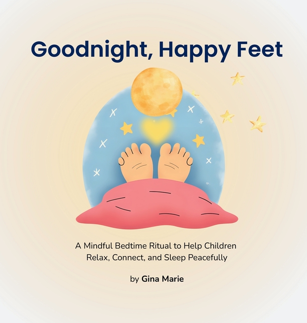 Goodnight, Happy Feet: A Mindful Bedtime Ritual to Help Children Relax, Connect, and Sleep Peacefully