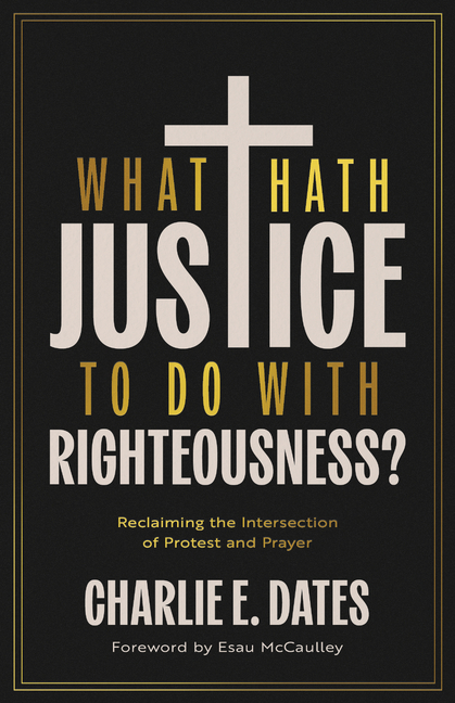 What Hath Justice to Do with Righteousness?: Reclaiming the Intersection of Protest and Prayer