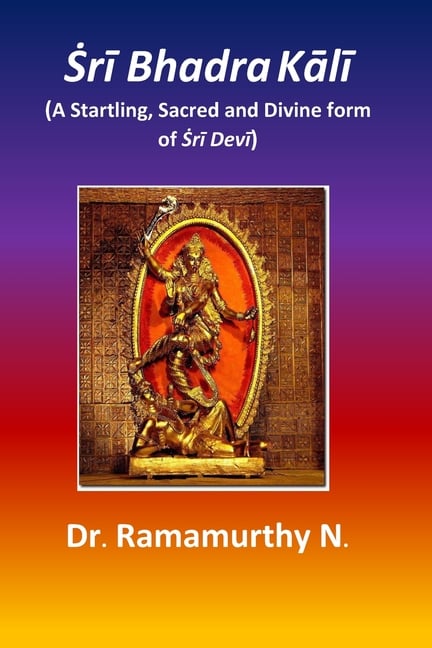 Ṡrī Bhadra Kālī: A Startling, Sacred and Divine form of Ṡrī Devī