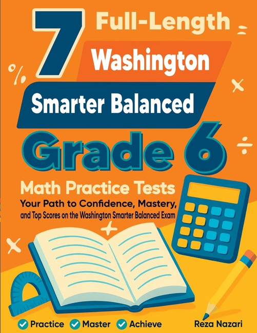 7 Full-Length Washington Smarter Balanced Grade 6 Math Practice Tests: Your Path to Confidence, Mastery, and Top Scores on the Washington Smarter Bala