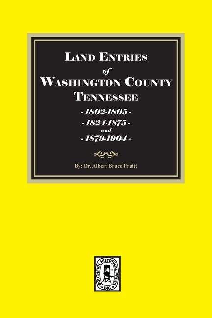 Land Entries in Washington County, Tennessee, 1802-1805, 1824-1875 & 1879-1904. (Volume #2)