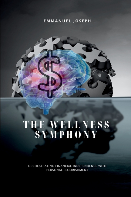 The Wellness Symphony, Orchestrating Financial Independence with Personal Flourishment