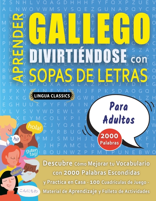 APRENDER GALLEGO DIVIRTIÉNDOSE CON SOPAS DE LETRAS - PARA ADULTOS - Descubre Cómo Mejorar tu Vocabulario con 2000 Palabras Escondidas y Practica en Ca