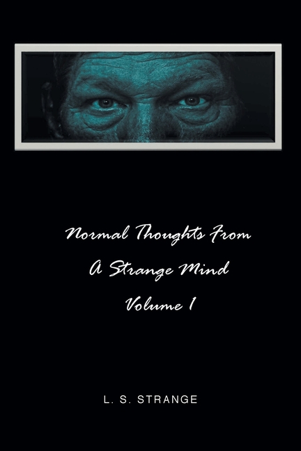 Normal Thoughts from a Strange Mind: Volume I