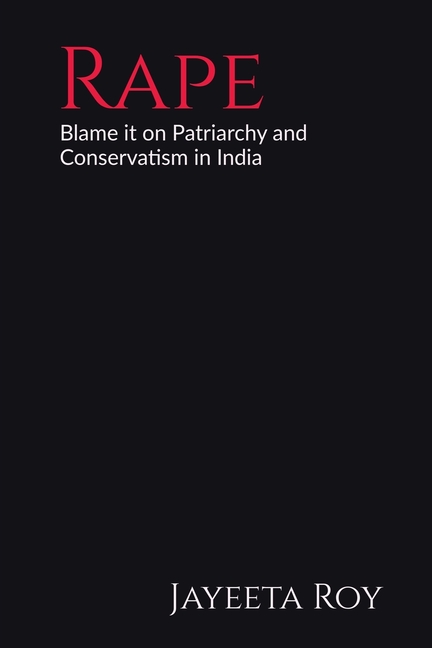 Rape: Blame it on Patriarchy and Conservatism in India