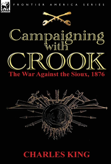 Campaigning With Crook: the War Against the Sioux, 1876