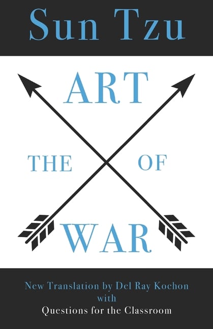 The Art of War by Sun Tzu: New Translation by Del Ray Kochon, with Questions for the Classroom and Historical Foreword