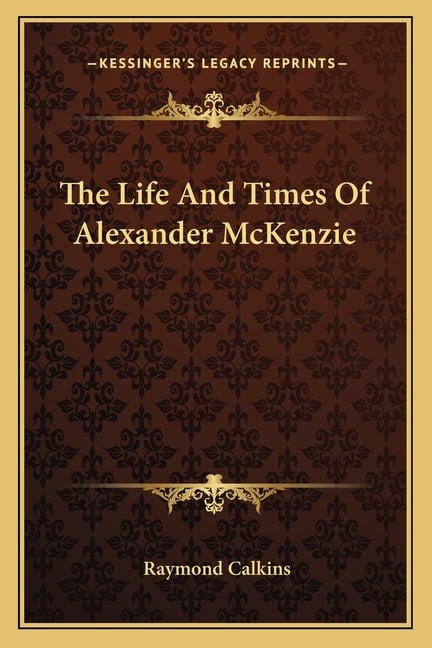 The Life And Times Of Alexander McKenzie
